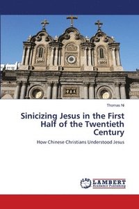 bokomslag Sinicizing Jesus in the First Half of the Twentieth Century