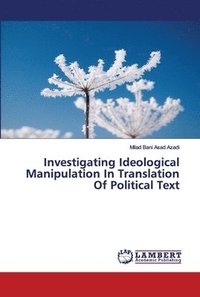 bokomslag Investigating Ideological Manipulation In Translation Of Political Text