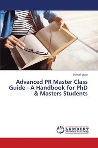 bokomslag Advanced PR Master Class Guide - A Handbook for PhD & Masters Students