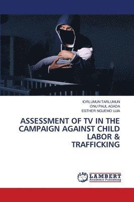 bokomslag Assessment of TV in the Campaign Against Child Labor & Trafficking