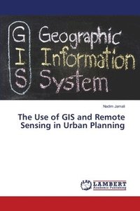 bokomslag The Use of GIS and Remote Sensing in Urban Planning