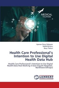 bokomslag Health Care Professional's Intention to Use Digital Health Data Hub