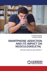 bokomslag Smartphone Addiction and Its Impact on Musculoskeletal