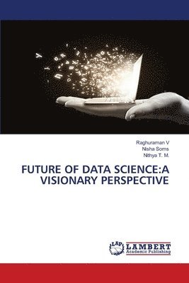 Raghuraman V, Nisha Soms, Nithya T M, Nithya T. M. - Future of Data Science, Häftad