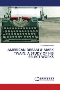 bokomslag American Dream & Mark Twain: A Study of His Select Works