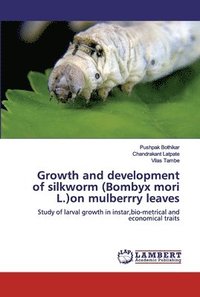 bokomslag Growth and development of silkworm (Bombyx mori L.)on mulberrry leaves
