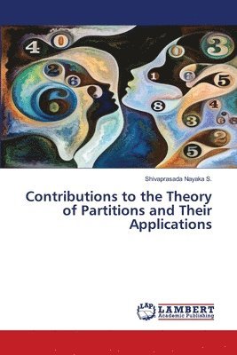 Shivaprasada Nayaka S, Shivaprasada Nayaka S. - Contributions to the Theory of Partitions and Their Applications, Häftad
