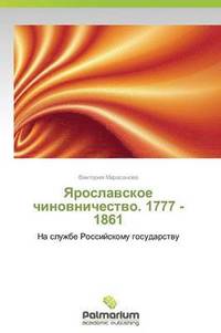 bokomslag Yaroslavskoe Chinovnichestvo. 1777 -1861