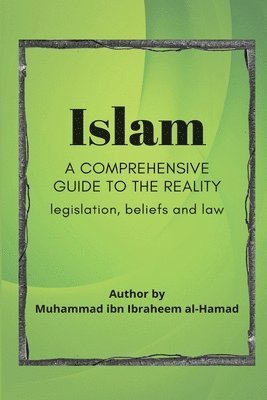 Muhammad Ibn Ibraheem Al-Hamad - Islam A Comprehensive Guide to Reality, Häftad