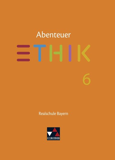 Lars Fischer, Stefanie Pfister, Michael Richling, Verena Schmid Blumer, Jörg Peters, Bernd Rolf - Abenteuer Ethik 6 Lehrbuch Realschule Bayern, Inbunden