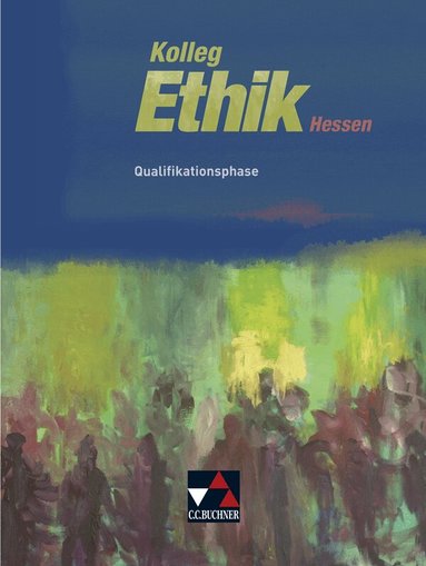 Klaus Draken, Bernd Rolf, Monika Sänger, Gerhard Gräber, Gernot Herrmann, Andreas Heuer, Albert Mollenkopf, Christian Müller, Jörg Peters, Ulrich Plessner, Marcel Remme, Monika Sänger - Kolleg Ethik Hessen Qualifikationsphase, Inbunden