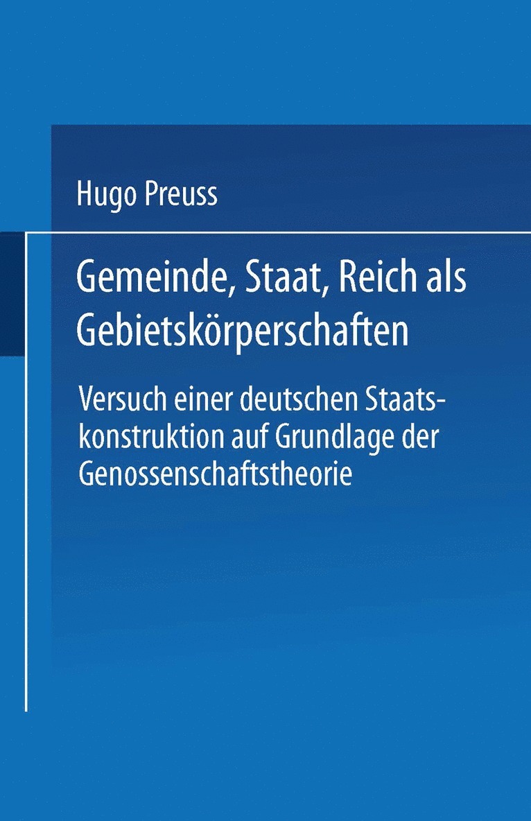 Hugo Preuss - Gemeinde, Staat, Reich als Gebietskörperschaften. Versuch einer deutschen Staatskonstruktion auf Grundlage der Genossenschaftstheorie, Häftad