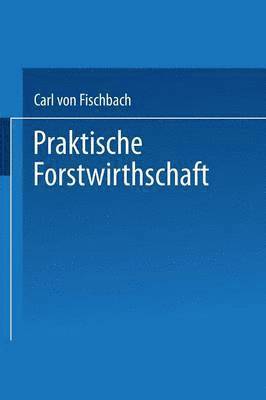 Praktische Forstwirthschaft 1