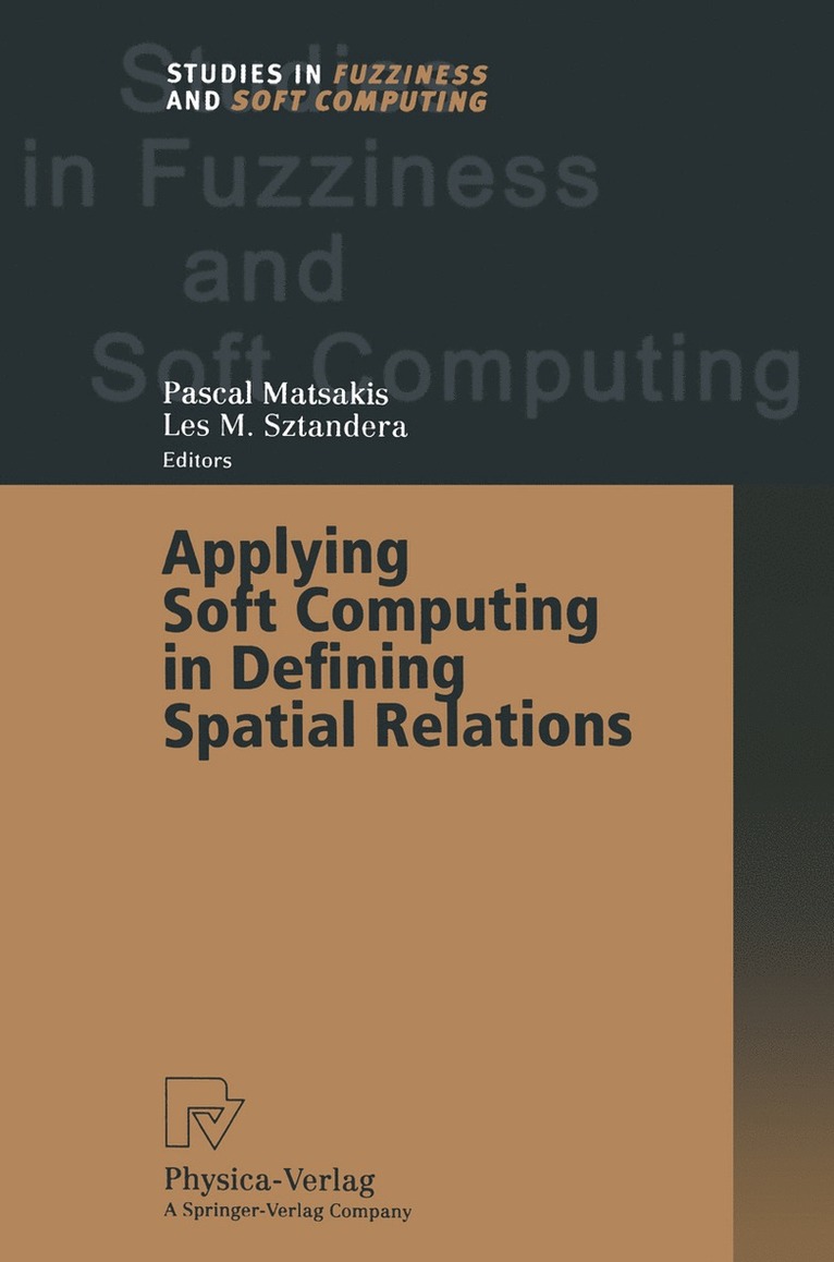 Pascal Matsakis, Les M. Sztandera - Applying Soft Computing in Defining Spatial Relations, Häftad