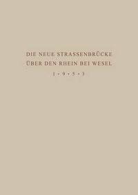 bokomslag Denkschrift zur bergabe der Wiederhergestellten Strassenbrcke ber den Rhein bei Wesel an den Verkehr am 18. Juni 1953