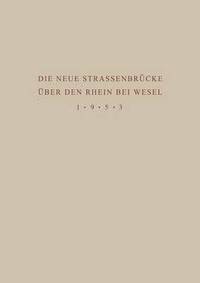 bokomslag Denkschrift zur Übergabe der Wiederhergestellten Strassenbrücke über den Rhein bei Wesel an den Verkehr am 18. Juni 1953