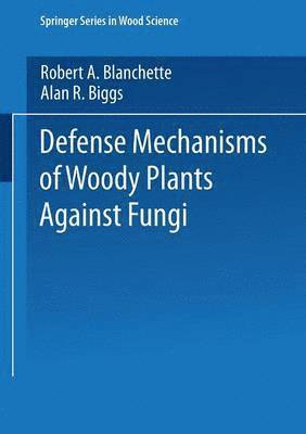 Robert A. Blanchette, Alan R. Biggs, Robert Blanchette, Alan Biggs - Defense Mechanisms of Woody Plants Against Fungi, Häftad