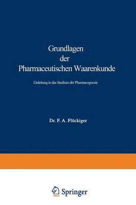 Grundlagen der Pharmaceutischen Waarenkunde 1