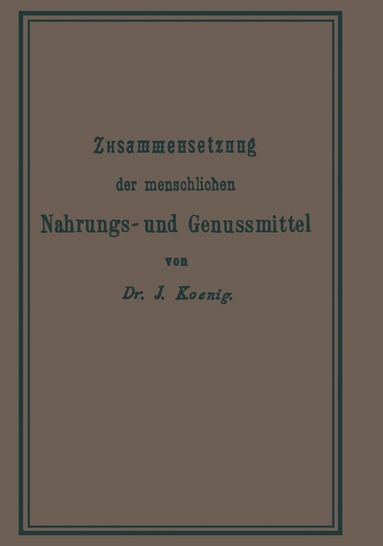 Josef König - Chemische Zusammensetzung der menschlichen Nahrungs- und Genussmittel, Häftad