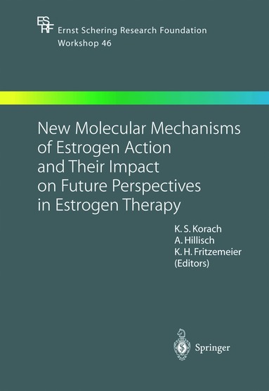 Kenneth S. Korach, Alexander Hillisch, Karl Heinrich Fritzemeier - New Molecular Mechanisms of Estrogen Action and Their Impact on Future Perspectives in Estrogen Therapy, Häftad