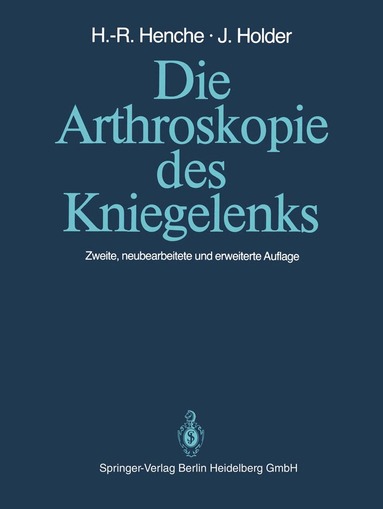 Hans-Rudolf Henche, Jörg Holder - Die Arthroskopie des Kniegelenks, Häftad