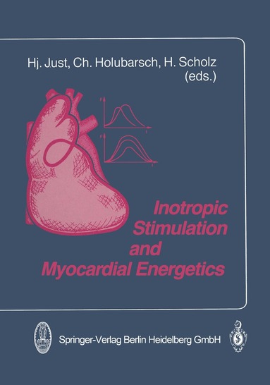 H. Just, C. Holubarsch, H. Scholz - Inotropic Stimulation and Myocardial Energetics, Häftad