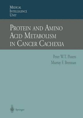 Peter W.T. Pisters, Murray F. Brennan, Peter W. T. Pisters - Protein and Amino Acid Metabolism in Cancer Cachexia, Häftad