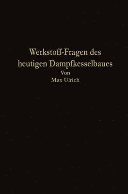 bokomslag Werkstoff-Fragen des heutigen Dampfkesselbaues