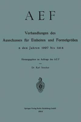 AEF Verhandlungen des Ausschusses fr Einheiten und Formelgren in den Jahren 1907 bis 1914 1