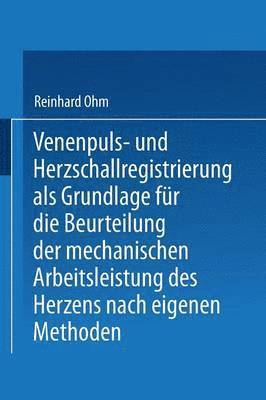 bokomslag Venenpuls- und Herzschallregistrierung als Grundlage fr die Beurteilung der mechanischen Arbeitsleistung des Herzens nach eigenen Methoden