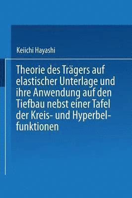 Keiichi Hayashi - Theorie des Trägers auf elastischer Unterlage und ihre Anwendung auf den Tiefbau nebst einer Tafel der Kreis- und Hyperbelfunktionen, Häftad