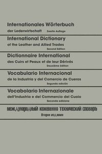 bokomslag Internationales Wrterbuch der Lederwirtschaft / International Dictionary of the Leather and Allied Trades / Dictionnaire International des Cuirs et Peaux et de leurs Drivs / Vocabulario