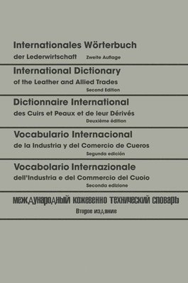 Internationales Wrterbuch der Lederwirtschaft / International Dictionary of the Leather and Allied Trades / Dictionnaire International des Cuirs et Peaux et de leurs Drivs / Vocabulario 1
