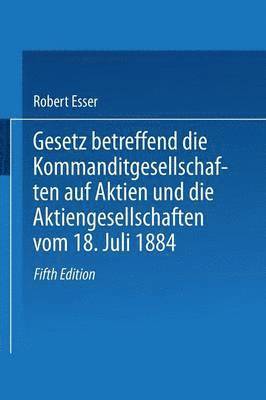 Robert Esser - Gesetz betreffend die Kommanditgesellschaften auf Aktien und die Aktiengesellschaften vom 18. Juli 1884, Häftad