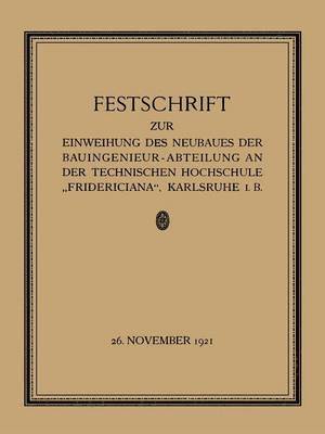 Festschrift zur Einweihung des Neubaues der Bauingenieur-Abteilung an der Technischen Hochschule Fridericiana, Karlsruhe i. B 1