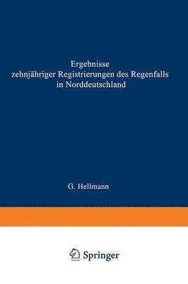 Gustav Hellmann - Ergebnisse zehnjähriger Registrierungen des Regenfalls in Norddeutschland, Häftad