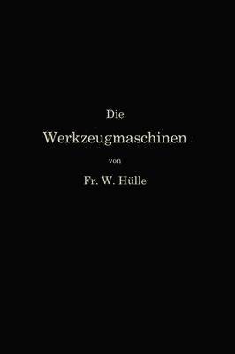 bokomslag Die Werkzeugmaschinen und ihre Konstruktionselemente