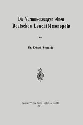 Erhard Schmidt - Die Voraussetzungen eines Deutschen Leuchtölmonopols, Häftad