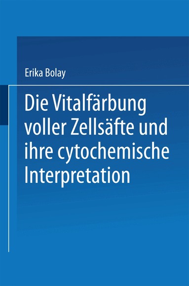 Erika Bolay - Die Vitalfärbung voller Zellsäfte und ihre cytochemische Interpretation, Häftad