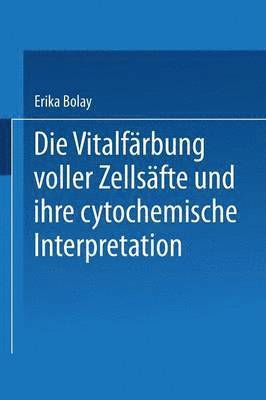 Erika Bolay - Die Vitalfärbung voller Zellsäfte und ihre cytochemische Interpretation, Häftad