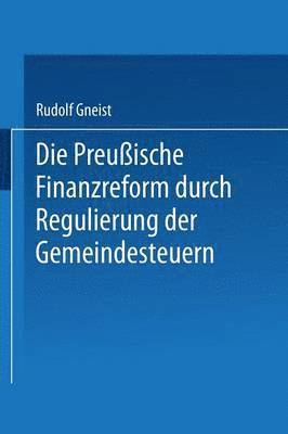 Die Preussische Finanzreform durch Regulirung der Gemeindesteuern 1