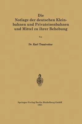 bokomslag Die Notlage der deutschen Kleinbahnen und Privateisenbahnen und Mittel zu ihrer Behebung