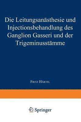 Die Leitungsansthesie und Injections-behandlung des Ganglion Gasseri und der Trigeminusstmme 1