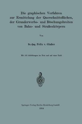 bokomslag Die graphischen Verfahren zur Ermittelung der Querschnittsflchen, der Grunderwerbs- und Bschungsbreiten von Bahn- und Straenkrpern