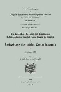 bokomslag Die Expedition des Kniglich Preuischen Meteorologischen Instituts nach Burgos in Spanien zur Beobachtung der totalen Sonnenfinsternis am 30. August 1905