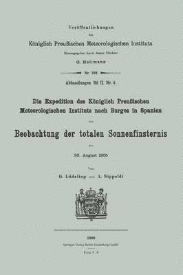 bokomslag Die Expedition des Kniglich Preuischen Meteorologischen Instituts nach Burgos in Spanien zur Beobachtung der totalen Sonnenfinsternis am 30. August 1905