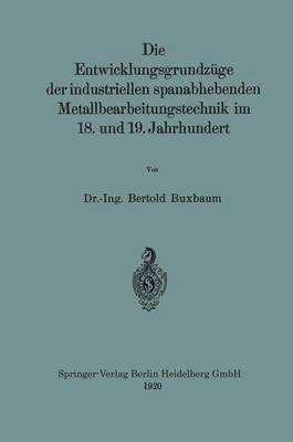 bokomslag Die Entwicklungsgrundzge der industriellen spanabhebenden Metallbearbeitungstechnik im 18. und 19. Jahrhundert