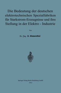 bokomslag Die Bedeutung der deutschen elektrotechnischen Spezialfabriken fur Starkstrom-Erzeugnisse und ihre Stellung in der Elektro-Industrie