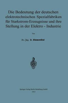 bokomslag Die Bedeutung der deutschen elektrotechnischen Spezialfabriken fr Starkstrom-Erzeugnisse und ihre Stellung in der Elektro-Industrie