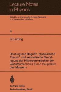 bokomslag Deutung des Begriffs physikalische Theorie und axiomatische Grundlegung der Hilbertraumstruktur der Quantenmechanik durch Hauptstze des Messens